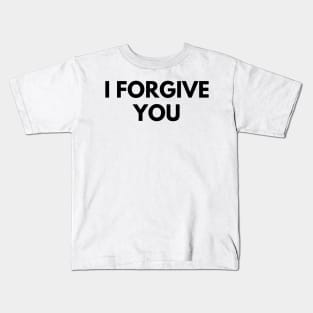 I FORGIVE YOU Kids T-Shirt